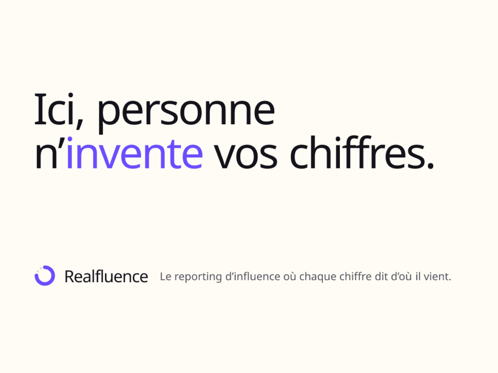 Realfluence : « Ici, personne n'invente vos chiffres. » Le reporting d'influence où chaque chiffre dit d'où il vient.